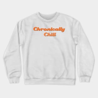 Chronically Ch(ill) Orange Crewneck Sweatshirt